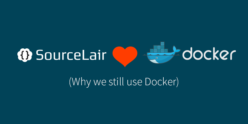 Why we still use Docker